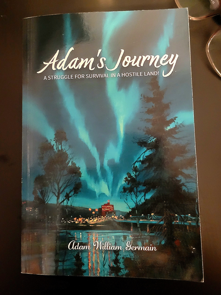 Adam's Journey: A Struggle for Survival in a Hostile Land. written by Adam Germain